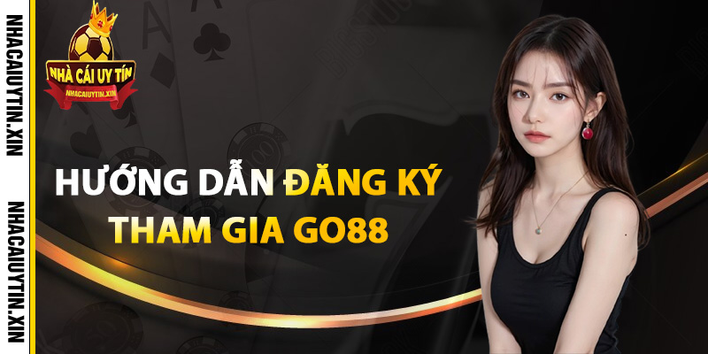 Hướng dẫn đăng ký tham gia Go88Hướng dẫn đăng ký tham gia Go88