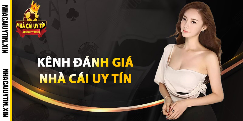Kênh đánh giá nhà cái uy tín