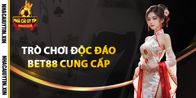 Trò chơi độc đáo Bet88 cung cấp